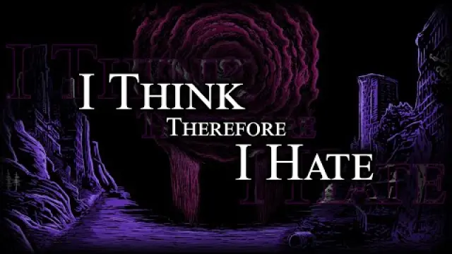 I Think Therefore I Hate