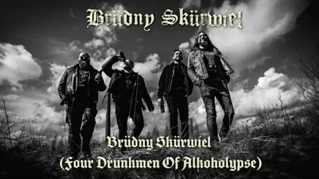 "Brüdny Skürwiel" [Four Drunkmen Of Alkoholypse]