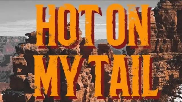 Hot on My Tail