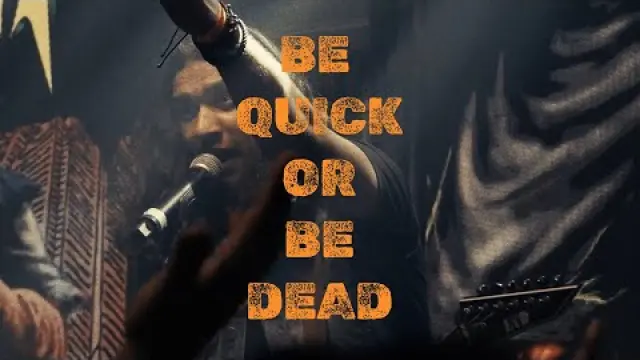 BE QUICK OR BE DEAD