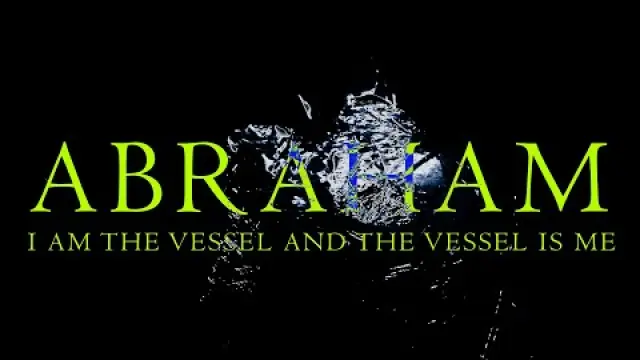 Abraham - I Am the Vessel and the Vessel Is Me